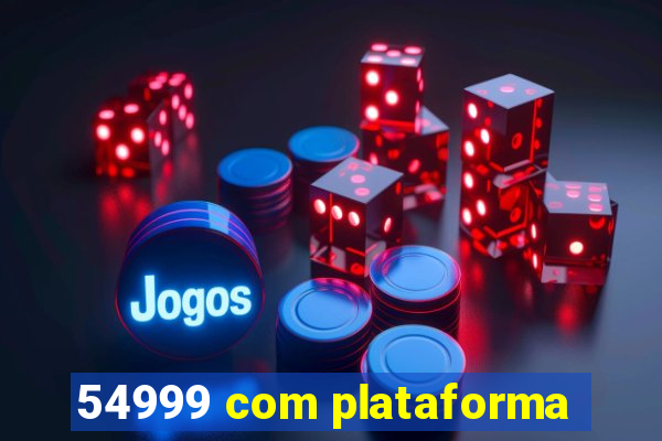 54999 com plataforma